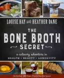 A csontleves titka: Kulináris kaland az egészség, a szépség és a hosszú élet érdekében - Bone Broth Secret: A Culinary Adventure in Health, Beauty, and Longevity