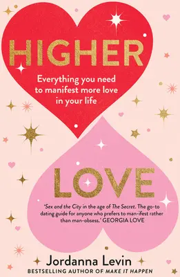 Higher Love: Minden, amire szükséged van ahhoz, hogy több szeretetet manifesztálj az életedben - Higher Love: Everything You Need to Manifest More Love in Your Life