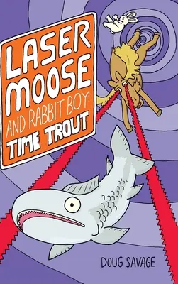 Lézerjávorszarvas és nyúlfiú: Időpisztráng (Lézerjávorszarvas és nyúlfiú sorozat, 3. könyv) - Laser Moose and Rabbit Boy: Time Trout (Laser Moose and Rabbit Boy series, Book 3)