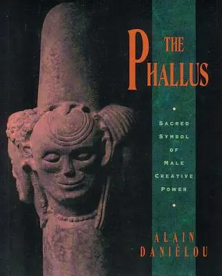 The Phallus: A férfi teremtőerő szent szimbóluma - The Phallus: Sacred Symbol of Male Creative Power