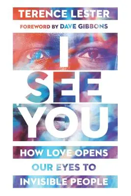 I See You: Hogyan nyitja meg a szerelem a szemünket a láthatatlan emberekre - I See You: How Love Opens Our Eyes to Invisible People