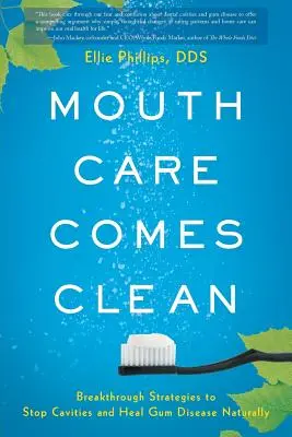 A szájápolás tiszta: áttörő stratégiák a szuvasodás megállítására és a fogínybetegségek természetes gyógyítására - Mouth Care Comes Clean: Breakthrough Strategies to Stop Cavities and Heal Gum Disease Naturally