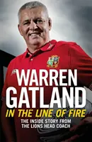 Tűzvonalban: A Lions vezetőedzőjének belső története - In the Line of Fire: The Inside Story from the Lions Head Coach