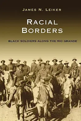 Faji határok: Fekete katonák a Rio Grande mentén - Racial Borders: Black Soldiers Along the Rio Grande