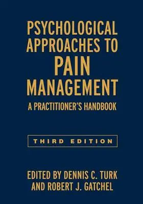 A fájdalomkezelés pszichológiai megközelítései, harmadik kiadás: A Practitioner's Handbook: A Practitioner's Handbook - Psychological Approaches to Pain Management, Third Edition: A Practitioner's Handbook