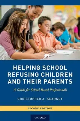 Az iskolát megtagadó gyermekek és szüleik segítése: Útmutató az iskolai szakemberek számára - Helping School Refusing Children and Their Parents: A Guide for School-Based Professionals