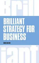 Briliáns stratégia az üzleti életben - Hogyan tervezzünk, valósítsunk meg és értékeljünk stratégiát a vezetés bármely szintjén? - Brilliant Strategy for Business - How to plan, implement and evaluate strategy at any level of management