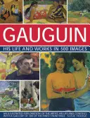 Gauguin: élete és művei 500 képben: A művész, életének és kontextusának illusztrált felfedezése, 300 legszebb festményének galériájával. - Gauguin: His Life & Works in 500 Images: An Illustrated Exploration of the Artist, His Life and Context, with a Gallery of 300 of His Finest Paintings