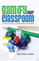 Gamify Your Classroom; A Field Guide to Game-Based Learning (Játékalapú tanulás gyakorlati útmutatója) - Gamify Your Classroom; A Field Guide to Game-Based Learning