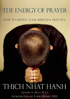 Az ima energiája: Hogyan mélyítsük el spirituális gyakorlatunkat - The Energy of Prayer: How to Deepen Your Spiritual Practice