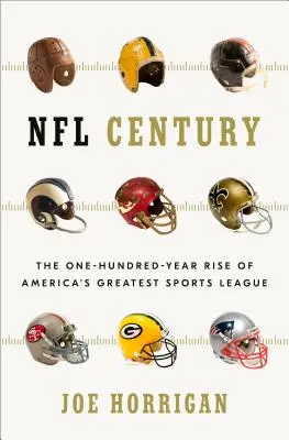 NFL század: Amerika legnagyobb sportbajnokságának százéves felemelkedése - NFL Century: The One-Hundred-Year Rise of America's Greatest Sports League