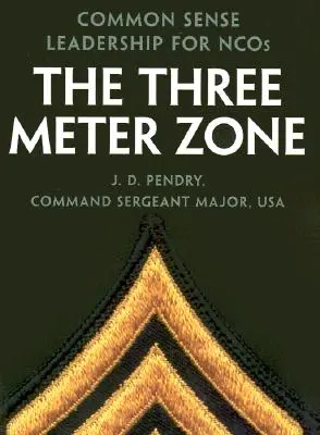 A háromméteres zóna: Common Sense Leadership for Ncos - The Three Meter Zone: Common Sense Leadership for Ncos