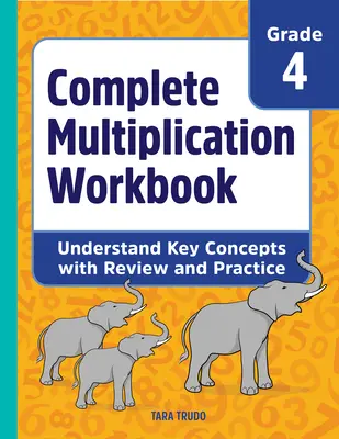 Teljes szorzási munkafüzet: A kulcsfogalmak megértése ismétléssel és gyakorlással - Complete Multiplication Workbook: Understand Key Concepts with Review and Practice