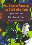 Következő lépések a fájdalmas gyermek nevelésében: Tykes and Teens - Next Steps in Parenting the Child Who Hurts: Tykes and Teens