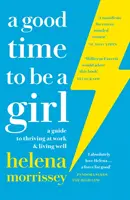 Good Time to be a Girl - A Guide to Thriving at Work & Living Well (Jó idő lánynak lenni - Útmutató a munkahelyi boldoguláshoz és a jó élethez) - Good Time to be a Girl - A Guide to Thriving at Work & Living Well