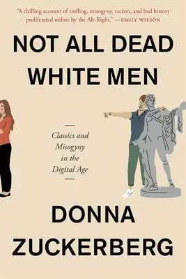 Nem minden halott fehér ember: Klasszikusok és nőgyűlölet a digitális korban - Not All Dead White Men: Classics and Misogyny in the Digital Age