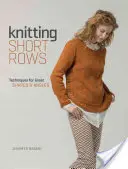 Rövid sorok kötése: Nagyszerű formák és szögek technikái - Knitting Short Rows: Techniques for Great Shapes & Angles