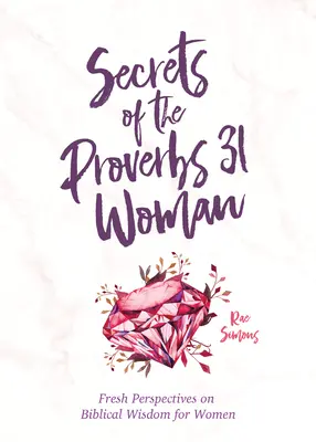 A Példabeszédek 31 asszonyának titkai: A Devotional for Women - Secrets of the Proverbs 31 Woman: A Devotional for Women