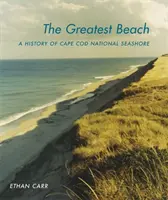 A legnagyobb tengerpart: A Cape Cod National Seashore története - The Greatest Beach: A History of the Cape Cod National Seashore