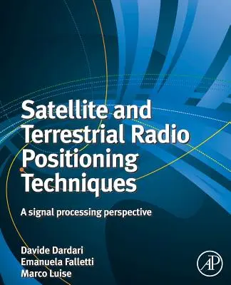 Műholdas és földfelszíni rádiós helymeghatározási technikák: A jelfeldolgozás perspektívája - Satellite and Terrestrial Radio Positioning Techniques: A Signal Processing Perspective