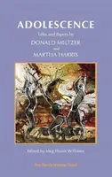 Serdülőkor: Donald Meltzer és Martha Harris beszélgetései és tanulmányai - Adolescence: Talks and Papers by Donald Meltzer and Martha Harris