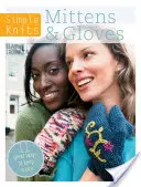 Egyszerű kötések - kesztyűk és kesztyűk: 12 nagyszerű módja a melegen tartásnak - Simple Knits - Mittens & Gloves: 12 Great Ways to Keep Warm