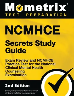 Ncmhce Secrets Study Guide - Vizsgafelülvizsgálat és Ncmhce gyakorlati teszt az Országos Klinikai Mentális Egészségügyi Tanácsadó Vizsgára - Ncmhce Secrets Study Guide - Exam Review and Ncmhce Practice Test for the National Clinical Mental Health Counseling Examination