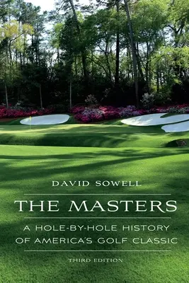 Mistři: Dějiny americké golfové klasiky jamku po jamce - The Masters: A Hole-by-Hole History of America's Golf Classic