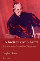 Grard de Nerval Faustjai: Intertextualitás, fordítás, adaptáció - The Fausts of Grard de Nerval: Intertextuality, Translation, Adaptation