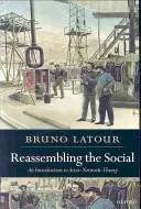 A társadalom újraszervezése: Bevezetés a színész-hálózat-elméletbe - Reassembling the Social: An Introduction to Actor-Network-Theory