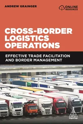 Határokon átnyúló logisztikai műveletek: Hatékony kereskedelemkönnyítés és határigazgatás - Cross-Border Logistics Operations: Effective Trade Facilitation and Border Management