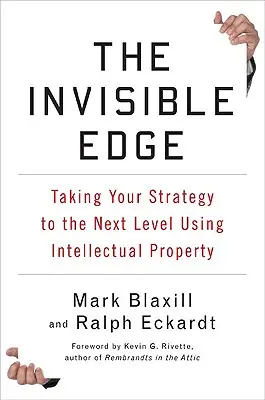 A láthatatlan előny: Stratégiájának új szintre emelése a szellemi tulajdon segítségével - The Invisible Edge: Taking Your Strategy to the Next Level Using Intellectual Property