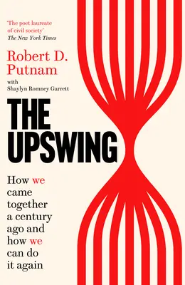 Upswing - Hogyan jöttünk össze egy évszázaddal ezelőtt és hogyan tehetjük meg újra - Upswing - How We Came Together a Century Ago and How We Can Do It Again