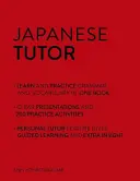 Japán nyelvtanár: Nyelvtan és szókincs munkafüzet (Tanulj japánul a Teach Yourself segítségével): Haladó kezdőtől felső középfokú tanfolyam - Japanese Tutor: Grammar and Vocabulary Workbook (Learn Japanese with Teach Yourself): Advanced Beginner to Upper Intermediate Course