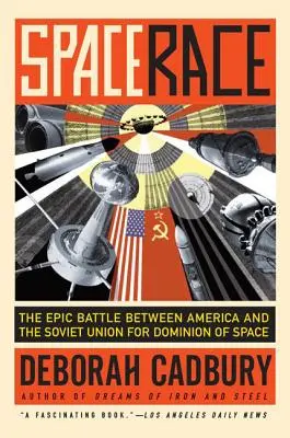 Űrverseny: Amerika és a Szovjetunió epikus csatája a világűr uralmáért - Space Race: The Epic Battle Between America and the Soviet Union for Dominion of Space