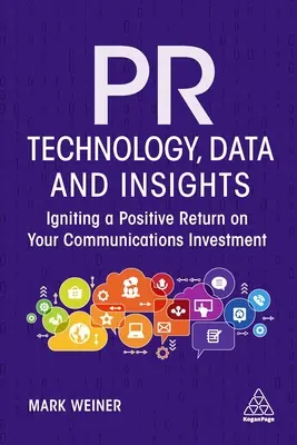 PR-technológia, adatok és betekintés: A kommunikációs befektetések pozitív megtérülésének ösztönzése - PR Technology, Data and Insights: Igniting a Positive Return on Your Communications Investment