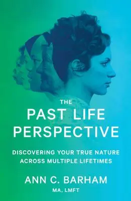 A múltbeli élet perspektívája: Az igazi természeted felfedezése több életen keresztül - The Past Life Perspective: Discovering Your True Nature Across Multiple Lifetimes