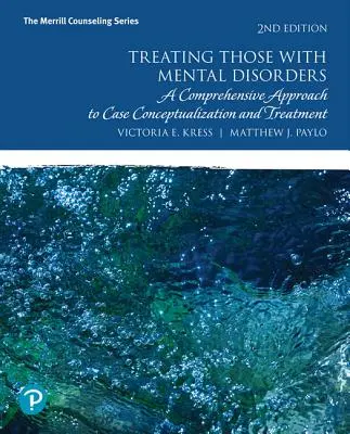 A mentális zavarokkal küzdők kezelése: Átfogó megközelítés az esetek koncepciójának és kezelésének kialakításához - Treating Those with Mental Disorders: A Comprehensive Approach to Case Conceptualization and Treatment