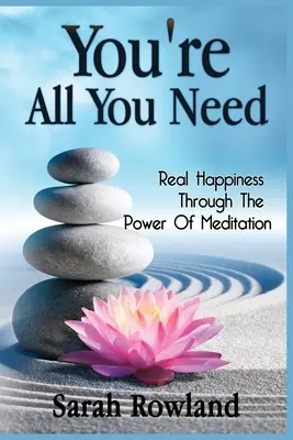 Csak rád van szükséged: Igazi boldogság a meditáció erejével - You're All You Need: Real Happiness Through The Power Of Meditation