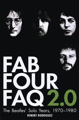 Fab Four FAQ 2.0 - A Beatles szólóévei: 1970-1980 - Fab Four FAQ 2.0 - The Beatles' Solo Years: 1970-1980