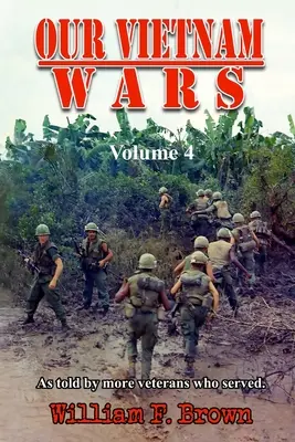 A vietnami háborúink, 4. kötet: több veterán elbeszélése, akik szolgáltak - Our Vietnam Wars, Volume 4: as told by more veterans who served