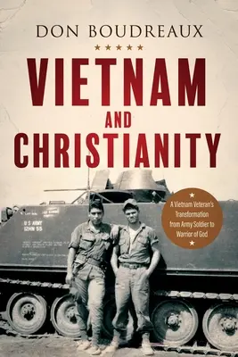 Vietnam és a kereszténység: Egy vietnami veterán átalakulása a hadsereg katonájából Isten harcosává - Vietnam and Christianity: A Vietnam Veteran's Transformation from Army Soldier to Warrior of God