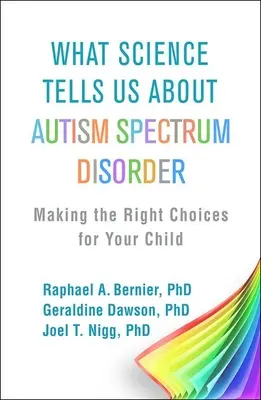 Mit mond a tudomány az autizmus spektrumzavarról: A helyes döntések meghozatala gyermeke számára - What Science Tells Us about Autism Spectrum Disorder: Making the Right Choices for Your Child