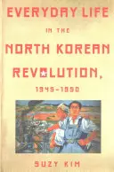 Az észak-koreai forradalom mindennapi élete, 1945-1950 - Everyday Life in the North Korean Revolution, 1945-1950