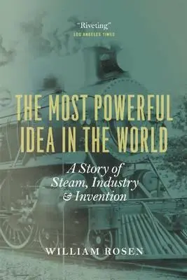 A világ legerősebb ötlete: A gőz, az ipar és a találmányok története - The Most Powerful Idea in the World: A Story of Steam, Industry, and Invention