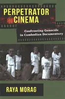 Áldozati mozi: A népirtással való szembenézés a kambodzsai dokumentumfilmekben - Perpetrator Cinema: Confronting Genocide in Cambodian Documentary