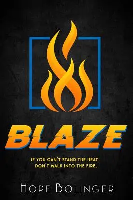 Blaze: Ha nem bírod a hőséget, ne menj bele a tűzbe - Blaze: If You Can't Stand the Heat, Don't Walk into the Fire