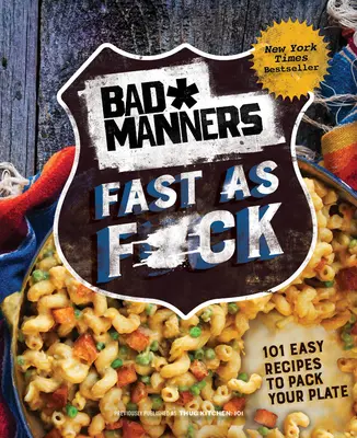 Bad Manners: Fast as F*ck: 101 könnyű recept, amivel megpakolhatod a tányérodat: A Vegan Cookbook - Bad Manners: Fast as F*ck: 101 Easy Recipes to Pack Your Plate: A Vegan Cookbook