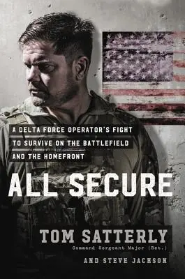 All Secure: Egy különleges műveleti katona harca a túlélésért a harctéren és a fronton - All Secure: A Special Operations Soldier's Fight to Survive on the Battlefield and the Homefront