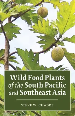 A Csendes-óceán déli részének és Délkelet-Ázsiának vadon élő élelmiszernövényei - Wild Food Plants of the South Pacific and Southeast Asia